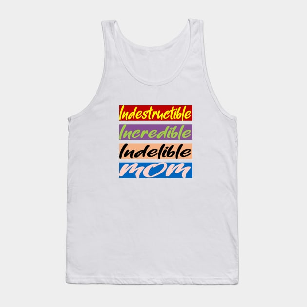 Indestructible, Incredible, Indelible Mom Tank Top by Aqua Juan